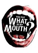 You Put What in My Mouth